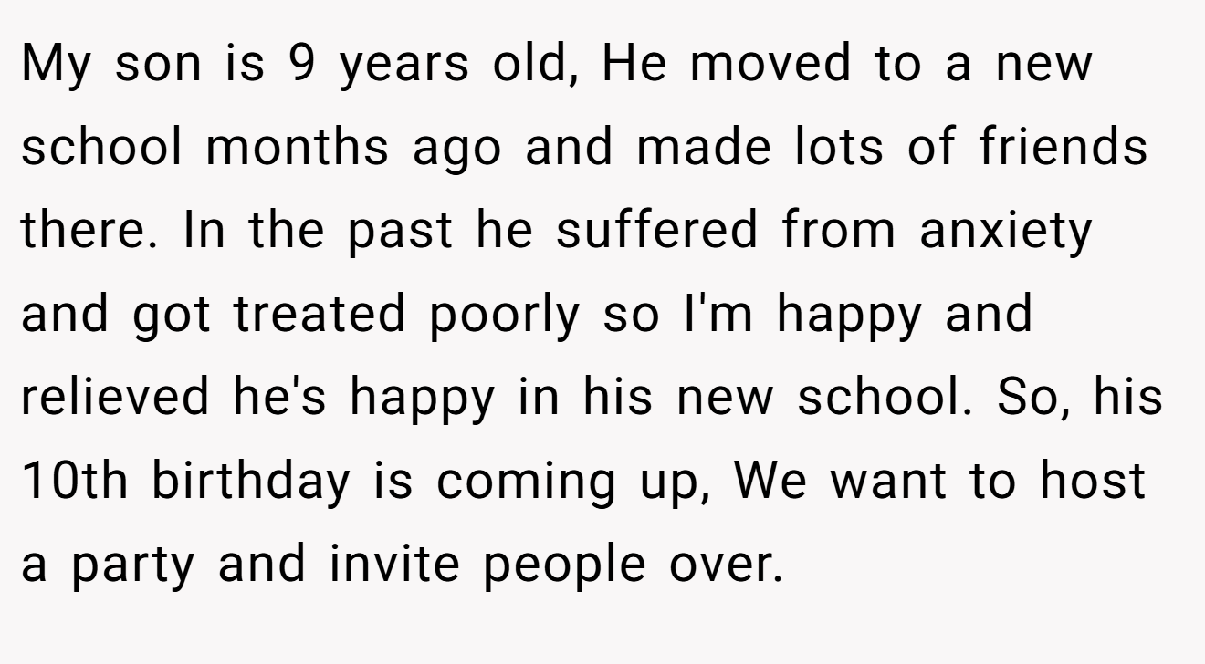 My son is 9 years old, He moved to a new school months ago and made lots of friends there. In the past he suffered from anxiety and got treated poorly so I'm happy and relieved he's happy in his new school. So, his 10th birthday is coming up, We want to host a party and invite people over.