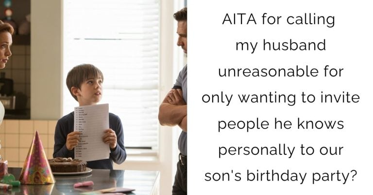 AITA for calling my husband unreasonable for only wanting to invite people he knows personally to our son’s birthday party?