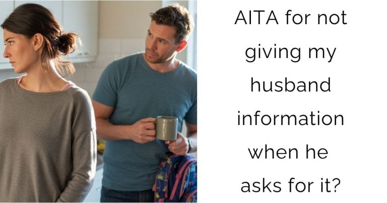 AITA for not giving my husband information when he asks for it?