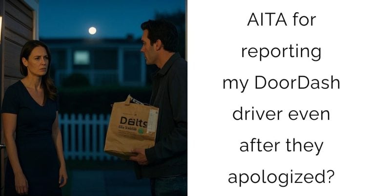 AITA for reporting my DoorDash driver even after they apologized?