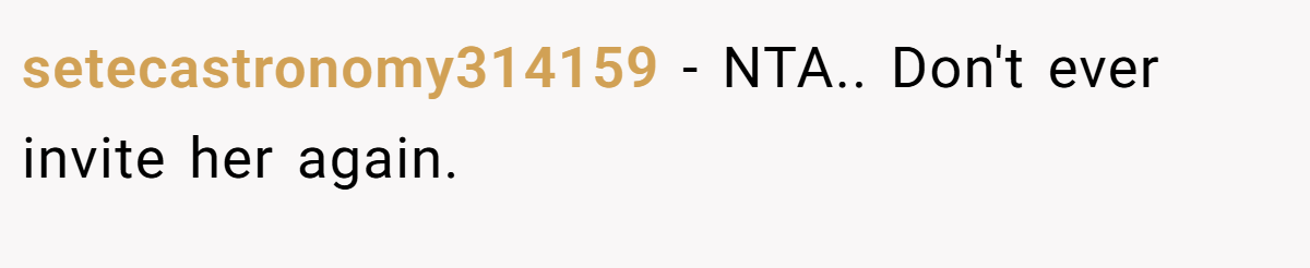 setecastronomy314159 − NTA.. Don't ever invite her again.
