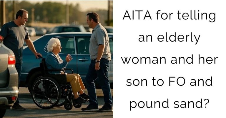AITA for telling an elderly woman and her son to FO and pound sand?