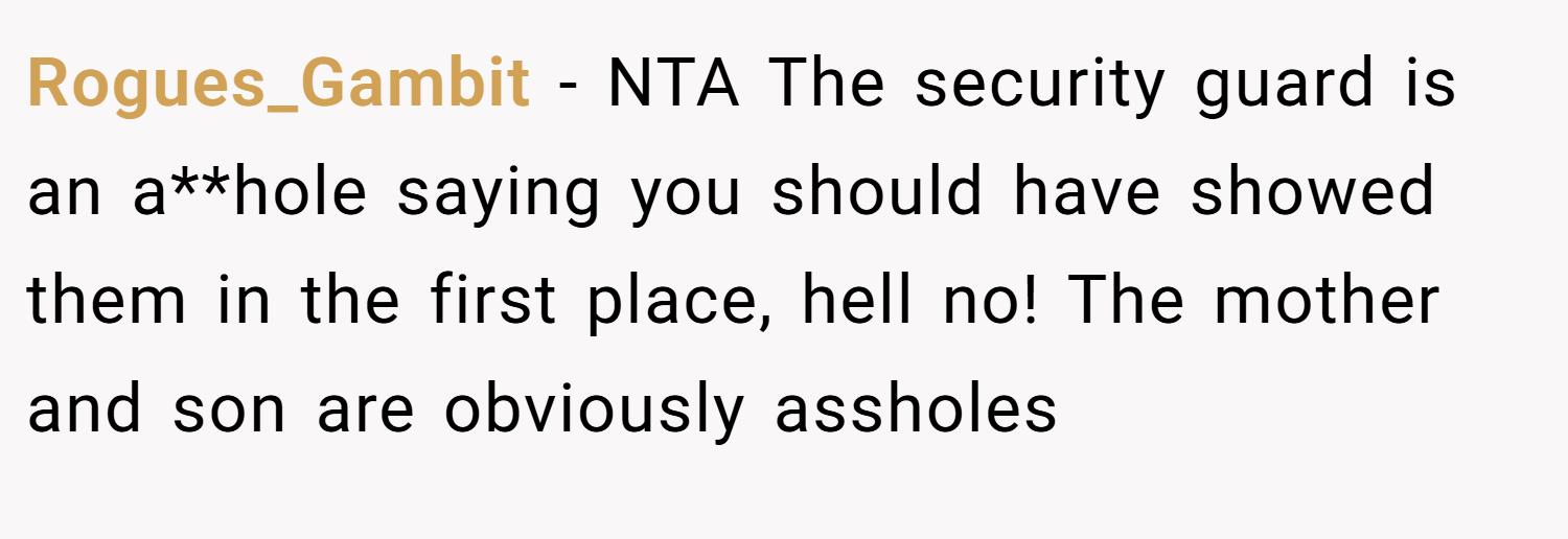 Rogues_Gambit − NTA The security guard is an a**hole saying you should have showed them in the first place, hell no! The mother and son are obviously assholes