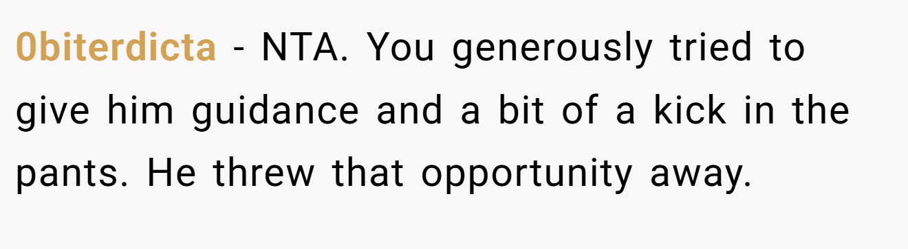0biterdicta − NTA. You generously tried to give him guidance and a bit of a kick in the pants. He threw that opportunity away.