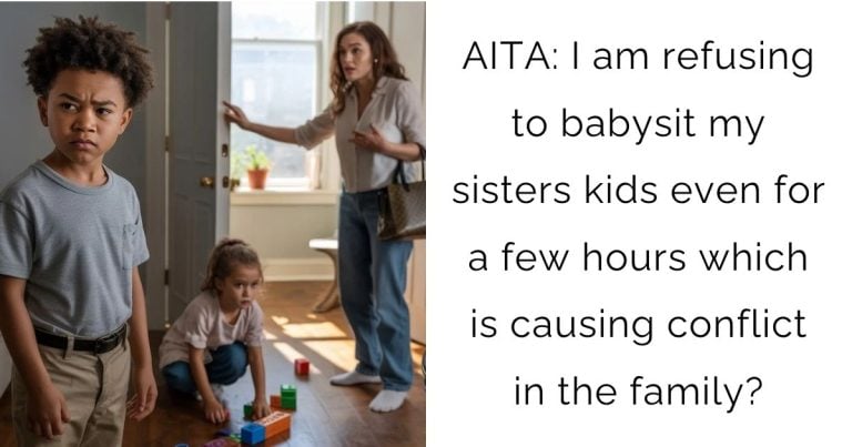AITA: I am refusing to babysit my sisters kids even for a few hours which is causing conflict in the family?