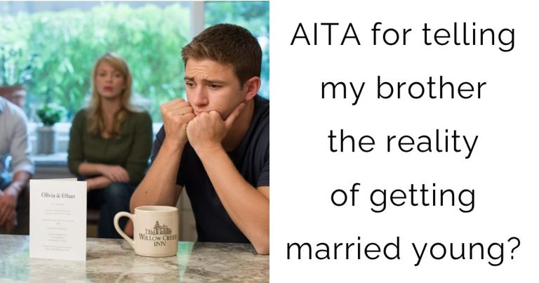AITA for telling my brother the reality of getting married young?