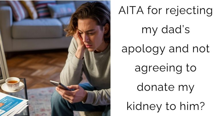 AITA for rejecting my dad’s apology and not agreeing to donate my kidney to him?