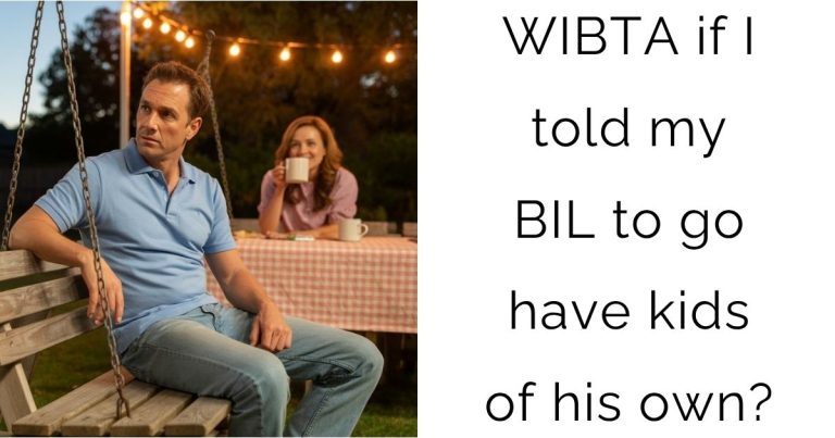WIBTA if I told my BIL to go have kids of his own?