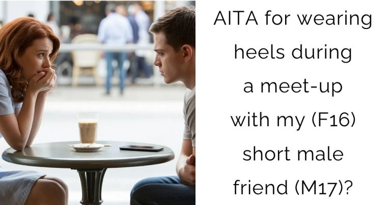 AITA for wearing heels during a meet-up with my (F16) short male friend (M17)?