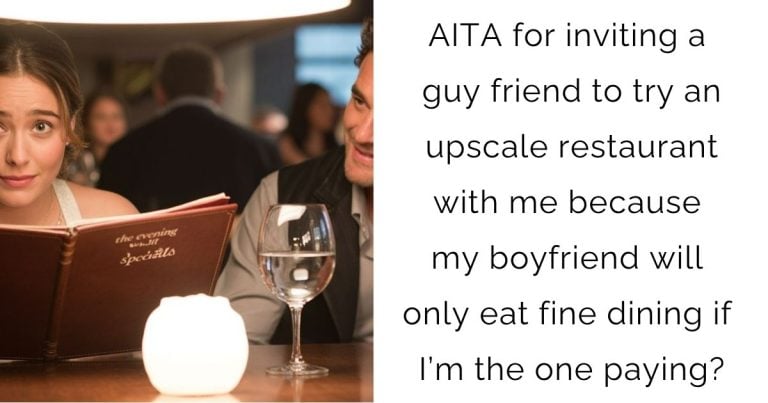 AITA for inviting a guy friend to try an upscale restaurant with me because my boyfriend will only eat fine dining if I’m the one paying?