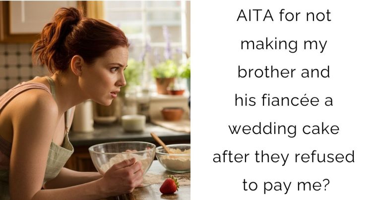 AITA for not making my brother and his fiancée a wedding cake after they refused to pay me?