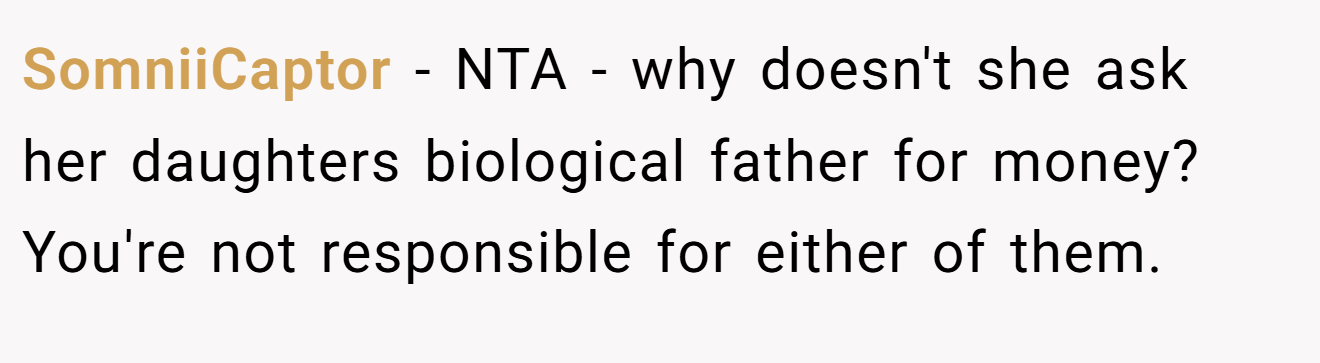 SomniiCaptor − NTA - why doesn't she ask her daughters biological father for money? You're not responsible for either of them.