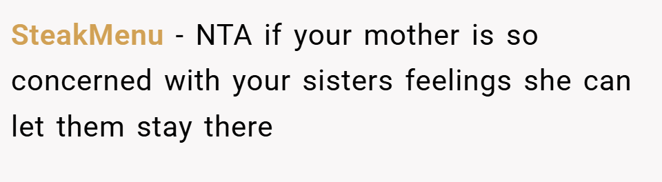 SteakMenu − NTA if your mother is so concerned with your sisters feelings she can let them stay there