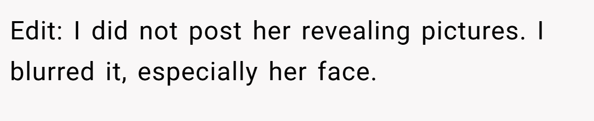 Edit: I did not post her revealing pictures. I blurred it, especially her face.