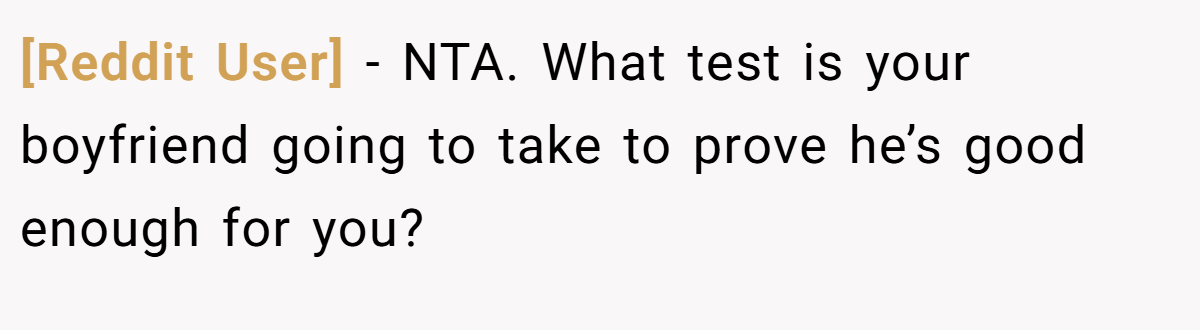 [Reddit User] − NTA. What test is your boyfriend going to take to prove he’s good enough for you?