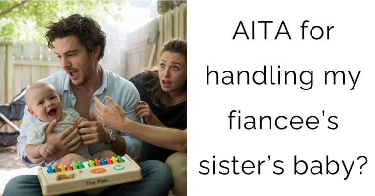 AITA for handling my fiancee’s sister’s baby?