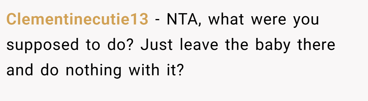 Clementinecutie13 − NTA, what were you supposed to do? Just leave the baby there and do nothing with it?