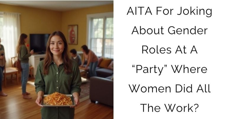 AITA For Joking About Gender Roles At A “Party” Where Women Did All The Work?