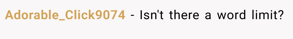 Adorable_Click9074 − Isn't there a word limit?