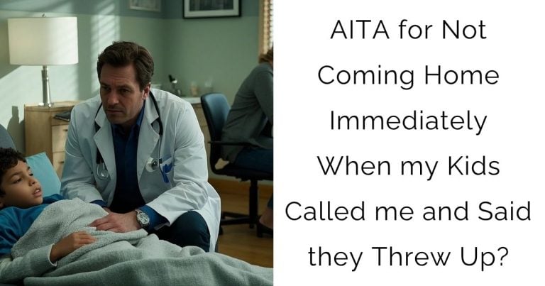 AITA for Not Coming Home Immediately When my Kids Called me and Said they Threw Up?