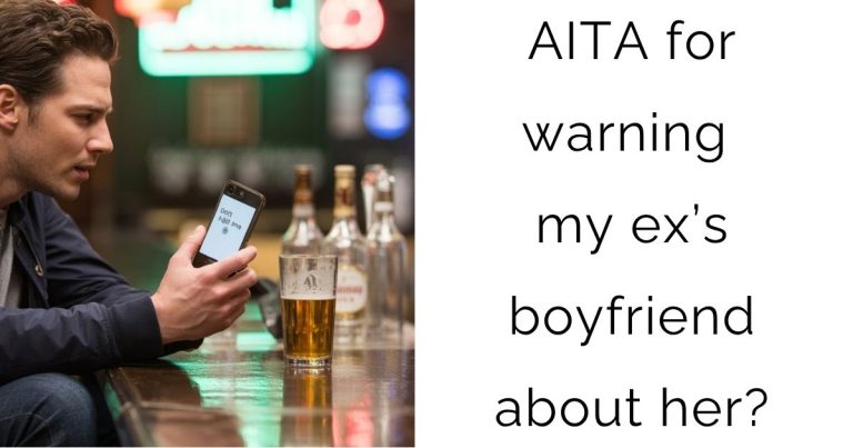 AITA for warning my ex’s boyfriend about her?