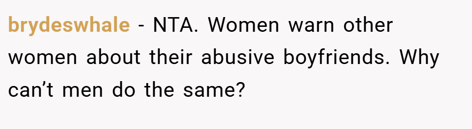 brydeswhale − NTA. Women warn other women about their abusive boyfriends. Why can’t men do the same?