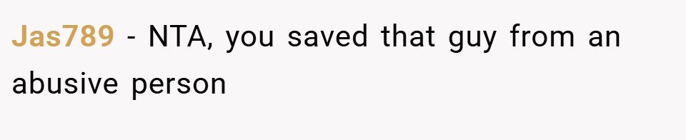 Jas789 − NTA, you saved that guy from an abusive person