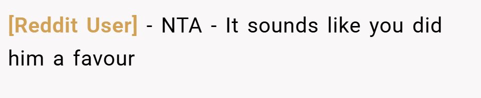 [Reddit User] − NTA - It sounds like you did him a favour