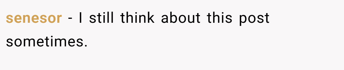 senesor − I still think about this post sometimes.