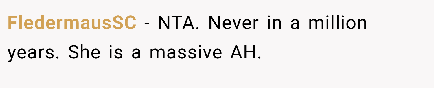 FledermausSC − NTA. Never in a million years. She is a massive AH.