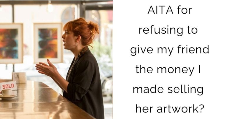 AITA for refusing to give my friend the money I made selling her artwork?