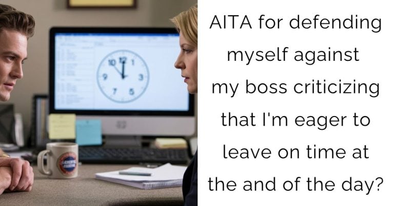 AITA for defending myself against my boss criticizing that I’m eager to leave on time at the end of the day?