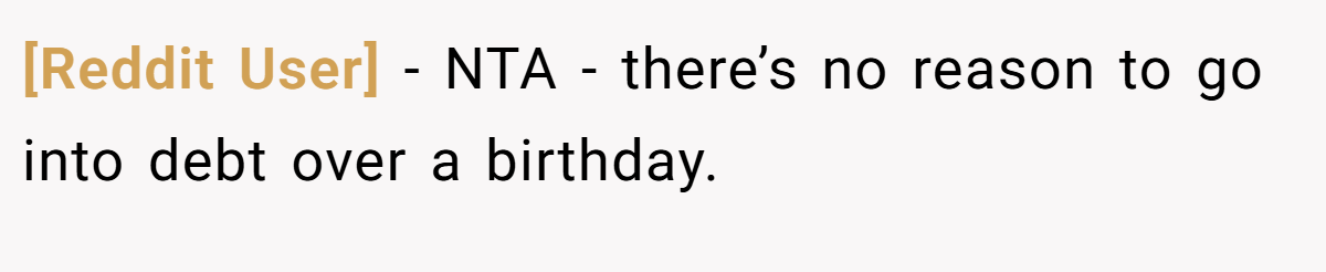 [Reddit User] − NTA - there’s no reason to go into debt over a birthday.
