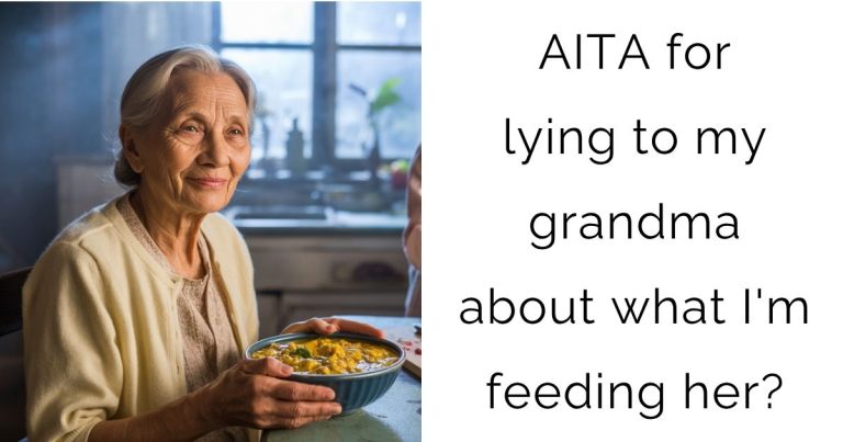 AITA for lying to my grandma about what I’m feeding her?