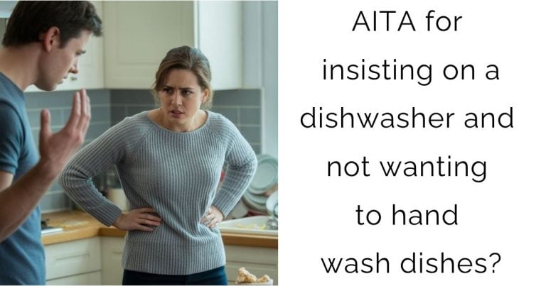 AITA for insisting on a dishwasher and not wanting to hand wash dishes?