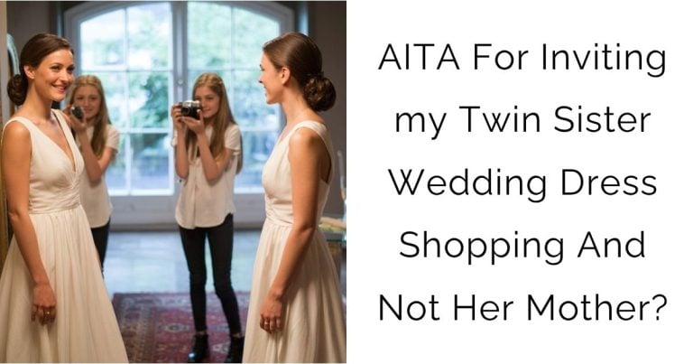 AITA For Inviting my Twin Sister Wedding Dress Shopping And Not Her Mother?