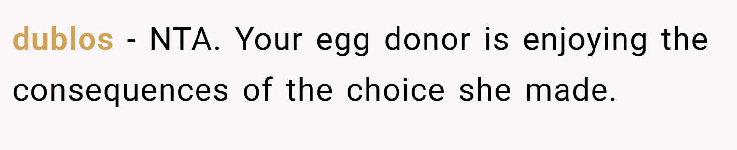 dublos − NTA. Your egg donor is enjoying the consequences of the choice she made.