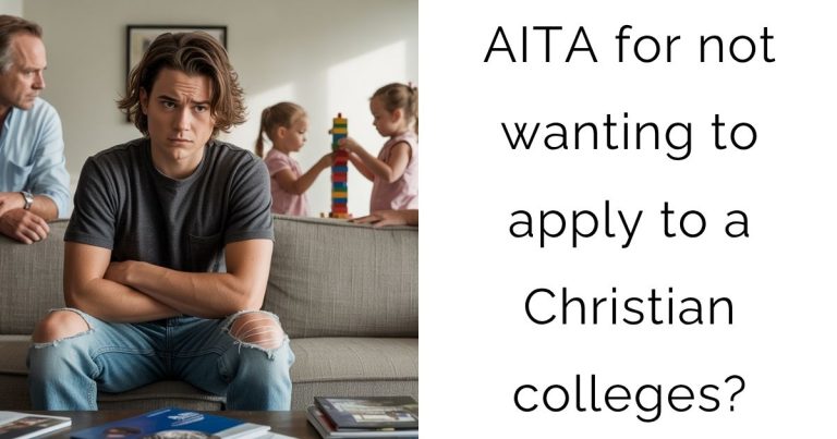 AITA for not wanting to apply to a Christian colleges?