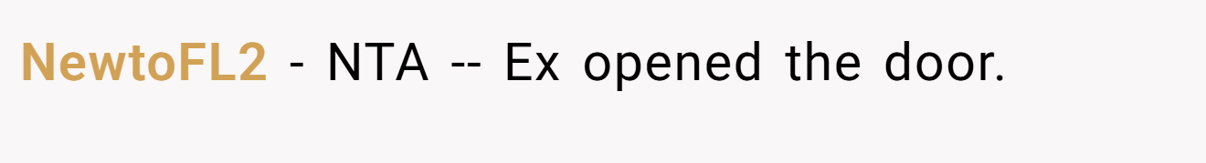 NewtoFL2 - NTA -- Ex opened the door.