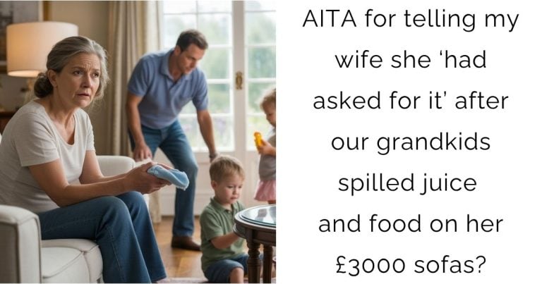 AITA for telling my wife she ‘had asked for it’ after our grandkids spilled juice and food on her £3000 sofas?