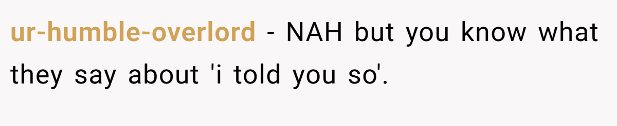 ur-humble-overlord − NAH but you know what they say about 'i told you so'.