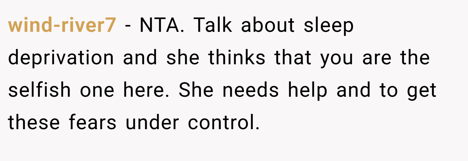 wind-river7 − NTA. Talk about sleep deprivation and she thinks that you are the selfish one here. She needs help and to get these fears under control.