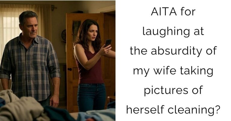 AITA for laughing at the absurdity of my wife taking pictures of herself cleaning?