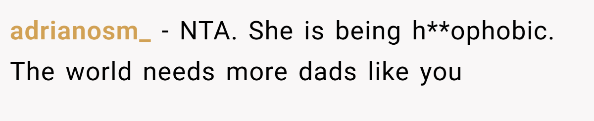 adrianosm_ - NTA. She is being h**ophobic. The world needs more dads like you