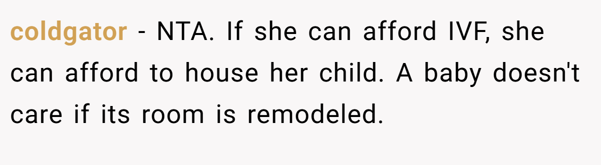 coldgator − NTA. If she can afford IVF, she can afford to house her child. A baby doesn't care if its room is remodeled.