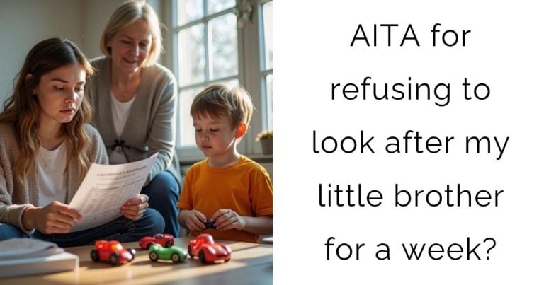 AITA for refusing to look after my little brother for a week?