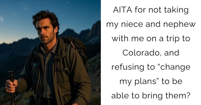 AITA for not taking my niece and nephew with me on a trip to Colorado, and refusing to “change my plans” to be able to bring them?