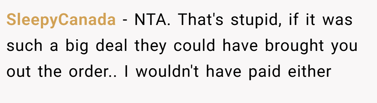 SleepyCanada − NTA. That's stupid, if it was such a big deal they could have brought you out the order.. I wouldn't have paid either