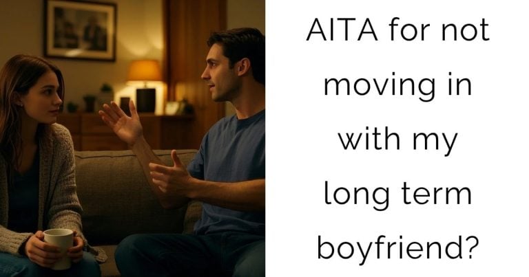 AITA for not moving in with my long term boyfriend?