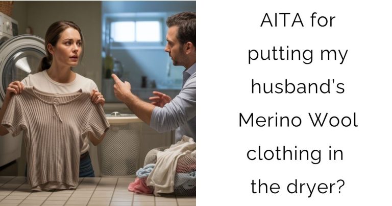 AITA for putting my husband’s Merino Wool clothing in the dryer?